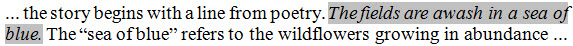 Poetic line within text is italicized, which is enclosed in brackets here: ... the story begins with a line from poetry. [The fields are awash in a sea of blue.] The “sea of blue” refers to the wildflowers growing in abundance ...