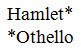 Asterisk reference indicator after Hamlet in first example and before Othello in second example